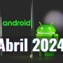 Apps para Android que no debes perderte en Abril 2024